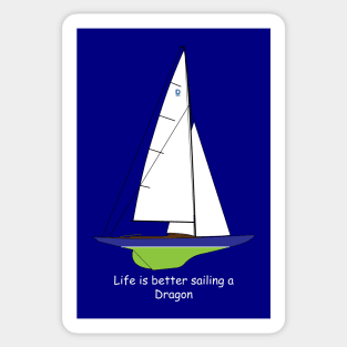 Dragon Sailboat  - Life is better sailing a Dragon Sticker